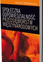 Okładka książki Społeczna odpowiedzialność przedsiębiorstw międzynarodowych Justyna Nakonieczna