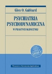Psychiatria psychodynamiczna w praktyce klinicznej. Nowe wydanie zgodne z klasyfikacją DSM-5
