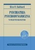Okładka książki Psychiatria psychodynamiczna w praktyce klinicznej. Nowe wydanie zgodne z klasyfikacją DSM-5 Glen O. Gabbard