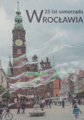 Okładka książki 25 lat samorządu Wrocławia praca zbiorowa