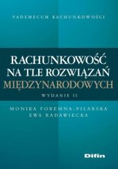 Okładka książki Rachunkowość na tle rozwiązań międzynarodowych Monika Foremna-Pilarska, Ewa Radawiecka