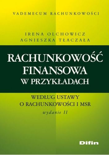 Okładka książki Rachunkowość finansowa w przykładach według ustawy o rachunkowości i MSR Irena Olchowicz, Agnieszka Tłaczała