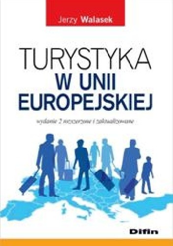 Okładka książki Turystyka w Unii Europejskiej. Wydanie 2 rozszerzone i zaktualizowane Jerzy Walasek