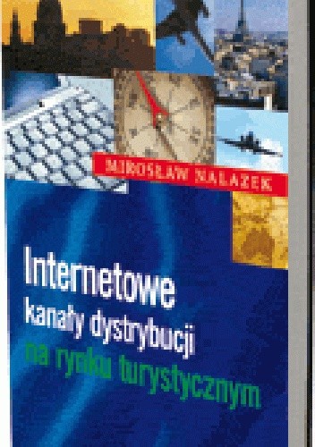 Okładka książki Internetowe kanały dystrybucji na rynku turystycznym Mirosław Nalazek