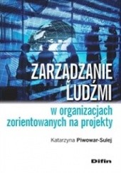 Okładka książki Zarządzanie ludźmi w organizacjach zorientowanych na projekty Katarzyna Piwowar-Sulej