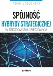 Okładka książki Spójność hybrydy strategicznej w środowisku sieciowym Adam Jabłoński