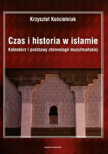 Czas i historia w islamie. Kalendarz i podstawy chronologii muzułmańskiej