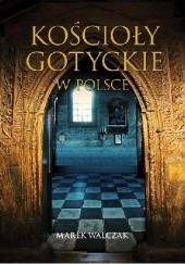Okładka książki Kościoły gotyckie w Polsce Marek Walczak