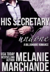 Okładka książki His Secretary: Undone Melanie Marchande
