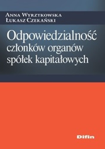 Okładka książki Odpowiedzialność członków organów spółek kapitałowych Łukasz Czekański, Anna Wyrzykowska