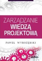 Okładka książki Zarządzanie wiedzą projektową Paweł Wyrozębski