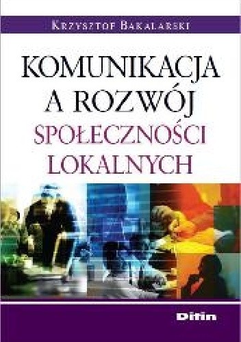 Okładka książki Komunikacja a rozwój społeczności lokalnych Krzysztof Bakalarski