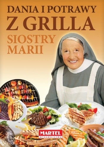 Okładka książki Dania i potrawy z grilla Siostry Marii Maria Goretti Nowak