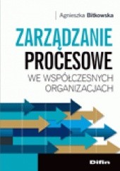 Okładka książki Zarządzanie procesowe we współczesnych organizacjach Agnieszka Bitkowska