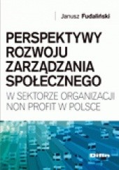 Okładka książki Perspektywy rozwoju zarządzania społecznego w sektorze organizacji non profit w Polsce Janusz Fudaliński