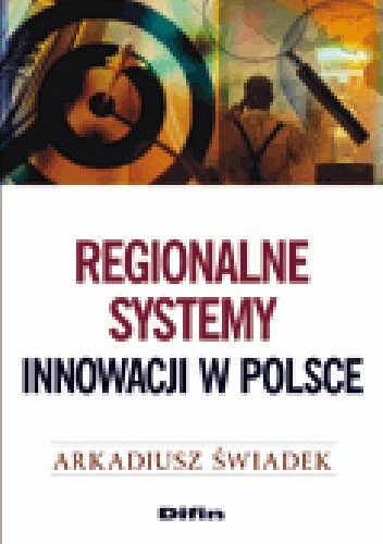 Okładka książki Regionalne systemy innowacji w Polsce Arkadiusz Świadek