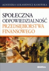 Okładka książki Społeczna odpowiedzialność przedsiębiorstwa finansowego Agnieszka Łukasiewicz-Kamińska