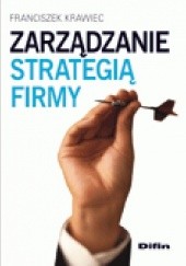 Okładka książki Zarządzanie strategią firmy Franciszek Krawiec