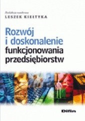 Okładka książki Rozwój i doskonalenie funkcjonowania przedsiębiorstw Leszek Kiełtyka