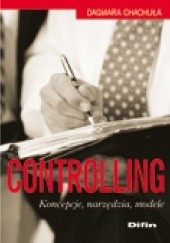 Okładka książki Controlling. Koncepcje, narzędzia, modele Dagmara Chachuła