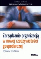 Okładka książki Zarządzanie organizacją w nowej rzeczywistości gospodarczej. Wybrane problemy