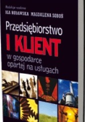 Okładka książki Przedsiębiorstwo i klient w gospodarce opartej na usługach Iga Rudawska, Magdalena Soboń