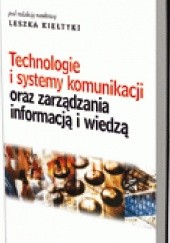 Okładka książki Technologie i systemy komunikacji oraz zarządzania informacją i wiedzą Leszek Kiełtyka
