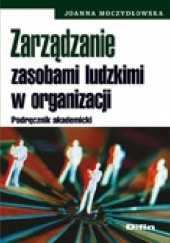 Okładka książki Zarządzanie zasobami ludzkimi w organizacji. Podręcznik akademicki Joanna Moczydłowska