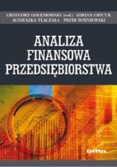 Okładka książki Analiza finansowa przedsiębiorstwa Grzegorz Gołębiowski, Adrian Grycuk, Agnieszka Tłaczała, Piotr Wiśniewski