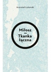 Okładka książki Miłosz - tkanka łączna Krzysztof Czyżewski
