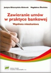 Okładka książki Zawieranie umów w praktyce bankowej. Wspólnota mieszkaniowa Justyna Gliszczyńska, Magdalena Śliwińska