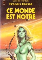 Okładka książki Ce monde est nôtre Francis Carsac