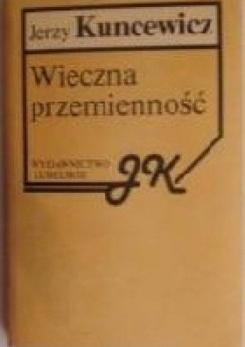 Okładka książki Wieczna przemienność Jerzy Kuncewicz