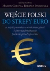 Okładka książki Wejście Polski do strefy euro a międzynarodowa konkurencyjność i internacjonalizacja polskich przedsiebiorstw