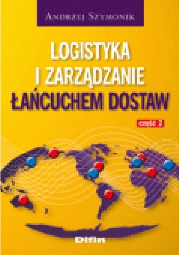 Okładka książki Logistyka i zarządzanie łańcuchem dostaw. Część 2 Andrzej Szymonik