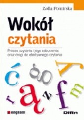 Okładka książki Wokół czytania. Proces czytania i jego zaburzenia oraz drogi do efektywnego czytania Zofia Pomirska