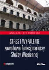 Okładka książki Stres i wypalenie zawodowe funkcjonariuszy Służby Więziennej Andrzej Piotrowski