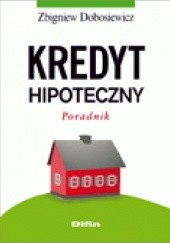 Okładka książki Kredyt hipoteczny. Poradnik Zbigniew Dobosiewicz