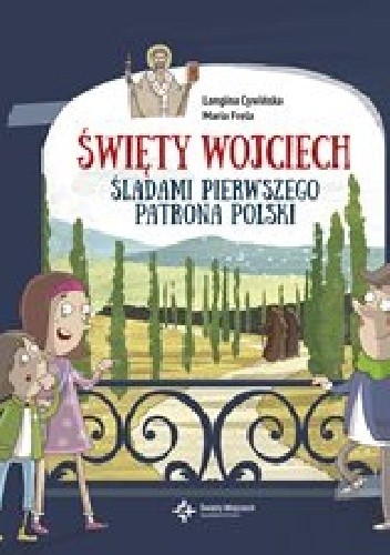 Święty Wojciech. Śladami pierwszego patrona Polski