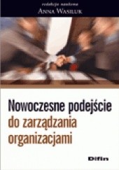 Okładka książki Nowoczesne podejście do zarządzania organizacjami Anna Wasiluk