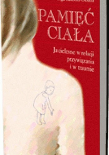 Okładka książki Pamięć ciała. Ja cielesne w relacji przywiązania i w traumie Olga Sakson-Obada