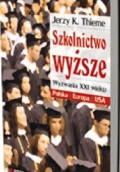 Okładka książki Szkolnictwo wyższe. Wyzwania XXI wieku. Polska, Europa, USA Jerzy K. Thieme