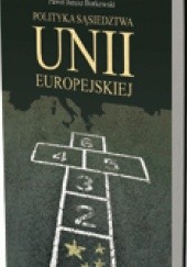 Okładka książki Polityka sąsiedztwa Unii Europejskiej Paweł Janusz Borkowski