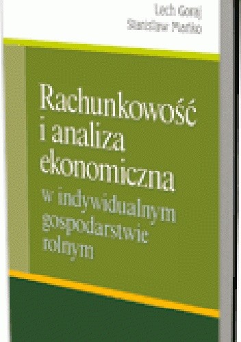 Okładka książki Rachunkowość i analiza ekonomiczna w indywidualnym gospodarstwie rolnym Lech Goraj, Stanisław Mańko