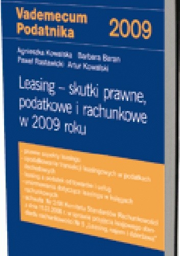 Okładka książki Leasing - skutki prawne, podatkowe i rachunkowe w 2009 roku Barbara Baran, Agnieszka Kowalska, Artur Kowalski, Paweł Rastawiecki