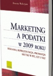 Okładka książki Marketing a podatki w 2009 roku. Reklama, reprezentacja, promocja. Skutki PIT, CIT i VAT Dorota Walerjan