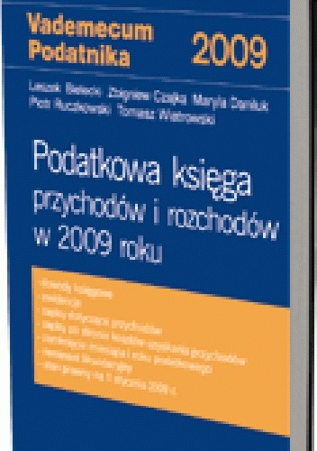 Okładka książki Podatkowa księga przychodów i rozchodów w 2009 roku Leszek Bielecki, Zbigniew Czajka, Maryla Daniluk, Piotr Ruczkowski, Tomasz Wiatrowski