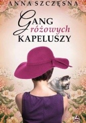 Okładka książki Gang różowych kapeluszy Anna Szczęsna