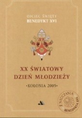 Okładka książki XX Światowy Dzień Młodzieży. Kolonia 2005 Benedykt XVI