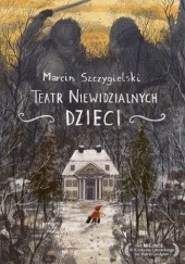 Okładka książki Teatr Niewidzialnych Dzieci Marcin Szczygielski